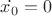 $\dot {x_0}=0$