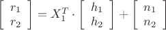 $\[\left[ {\begin{array}{*{20}{c}}
  {{r_1}} \\ 
  {{r_2}} 
\end{array}} \right] = X_1^T \cdot \left[ {\begin{array}{*{20}{c}}
  {{h_1}} \\ 
  {{h_2}} 
\end{array}} \right] + \left[ {\begin{array}{*{20}{c}}
  {{n_1}} \\ 
  {{n_2}} 
\end{array}} \right]\]$