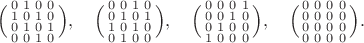 $$
\Bigl(\begin{smallmatrix}0 & 1 & 0 & 0 \\ 1 & 0 & 1 & 0 \\ 0 & 1 & 0 & 1 \\ 0 & 0 & 1 & 0\end{smallmatrix}\Bigr),\quad
\Bigl(\begin{smallmatrix}0 & 0 & 1 & 0 \\ 0 & 1 & 0 & 1 \\ 1 & 0 & 1 & 0 \\ 0 & 1 & 0 & 0\end{smallmatrix}\Bigr),\quad
\Bigl(\begin{smallmatrix}0 & 0 & 0 & 1 \\ 0 & 0 & 1 & 0 \\ 0 & 1 & 0 & 0 \\ 1 & 0 & 0 & 0\end{smallmatrix}\Bigr),\quad
\Bigl(\begin{smallmatrix}0 & 0 & 0 & 0 \\ 0 & 0 & 0 & 0 \\ 0 & 0 & 0 & 0 \\ 0 & 0 & 0 & 0\end{smallmatrix}\Bigr).
$$