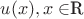 $u(x), x \in $\mathbb R$ $