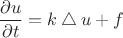 $$\frac{\partial u}{\partial t}=k\bigtriangleup{}u+f$$