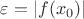 $\varepsilon=|f(x_0)|$