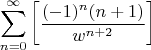 \[
\sum\limits_{n = 0}^\infty  {\left[ {\frac{{( - 1)^n (n + 1)}}
{{w^{n + 2} }}} \right]} 
\]