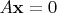 $A\mathbf x=0$
