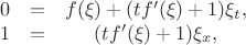$$\begin{array}{ccc}0&=&f(\xi)+(t f'(\xi)+1)\xi_t, \\ 1&=&(t f'(\xi)+1)\xi_x,\end{array}$$