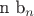 n b_n