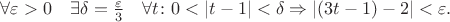 $\forall \varepsilon>0 \quad \exists \delta=\frac{\varepsilon}{3} \quad \forall t \colon 0<|t-1|<\delta \Rightarrow |(3t-1)-2|<\varepsilon.$