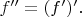 $f''=(f')'.$