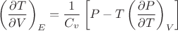 $$\left(\frac{\partial T}{\partial V}\right)_E=\frac{1}{C_v}\left[P-T\left(\frac{\partial P}{\partial T}\right)_V\right]$$