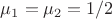 $\mu_1=\mu_2=1/2$
