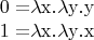 $$\[\begin{array}{l}
 {\rm{0  =  }}\lambda {\rm{x}}{\rm{.}}\lambda {\rm{y}}{\rm{.y}} \\ 
 {\rm{1  =  }}\lambda {\rm{x}}{\rm{.}}\lambda {\rm{y}}{\rm{.x}} \\ 
 \end{array}\]
$$