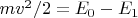 $mv^2/2 = E_0-E_1$