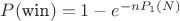 $P(\text{win}) = 1 - e^{-nP_1(N)}$