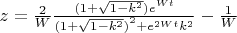 $\[z=\frac{2}{W}\frac{(1+\sqrt{1-{{k}^{2}}}){{e}^{Wt}}}{{{(1+\sqrt{1-{{k}^{2}}})}^{2}}+{{e}^{2Wt}}{{k}^{2}}}-\frac{1}{W}\] $