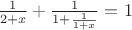 $\frac{1}{2+x} + \frac{1}{1+\frac{1}{1+x}} = 1$