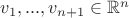 $v_{1},...,v_{n+1}\in\mathbb{R}^{n}$