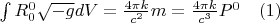 $\int R^0_0\sqrt{-g}dV = \frac{4\pi k}{c^2}m = \frac{4\pi k}{c^3}P^0\,\,\,\,\,\,(1)$