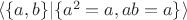 $\langle \{a, b\} | \{a^2 = a, ab = a\}\rangle$