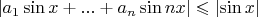 $\[
\left| {a_1 \sin x + ... + a_n \sin nx} \right| \leqslant \left| {\sin x} \right|
\]$