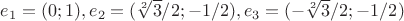 $e_1=(0;1), e_2=(\sqrt[2]{3}/2;-1/2), e_3=(-\sqrt[2]{3}/2;-1/2)$