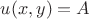 $u(x,y)=A$