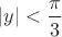 $|y|<\dfrac{\pi}3$