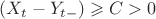 $(X_{t}-Y_{t-}) \geqslant C > 0$