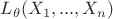 $L_\theta(X_1,...,X_n)$