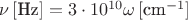 $\nu\,[\text{Hz}]=3\cdot10^{10}\omega\,[\text{cm}^{-1}]$