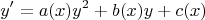 $$ y^{\prime}=a(x) y^2+b(x) y+c(x)$$