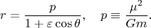 $$r = \frac{p}{{1 + \varepsilon \cos \theta }},\quad p \equiv \frac{{\mu ^2 }}{{Gm}}.$$