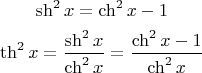$$\sh^{2}x = \ch^{2}x - 1$$
$$\th^{2}x = \dfrac{\sh^{2}x}{\ch^{2}x} = \dfrac{\ch^{2}x - 1}{\ch^{2}x}$$