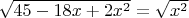 $\sqrt{45-18x+2x^2}=\sqrt{x^2}$