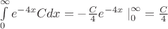\int\limits_{0}^{\infty} e^{-4x}C dx = -\frac{ C }{ 4 } e^{-4x}\left.{ }\right|_{ 0 }^{ \infty } = \frac{ C }{ 4 }