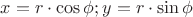 $\[
x = r \cdot \cos \phi ;y = r \cdot \sin \phi 
\]$