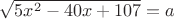 $\sqrt{5x^2-40x+107}=a$