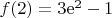 $f(2) = 3\mathrm{e}^2 - 1$