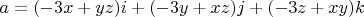 $a=(-3x+yz)i+(-3y+xz)j+(-3z+xy)k$