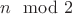 $ n \mod2$
