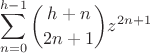 $$\sum\limits_{n = 0}^{h - 1} \binom{h + n}{2 n + 1} z^{2 n  + 1}$$