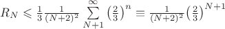 $R_N \leqslant \frac{1}{3}\frac{1}{(N+2)^2} \sum\limits_{N+1}^\infty{\left(\frac{2}{3}\right)^n} \equiv  \frac{1}{(N+2)^2} {\left(\frac{2}{3}\right)^{N+1}$