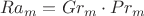 $Ra_{m}=Gr_{m}\cdot Pr_{m}$