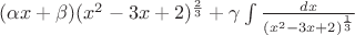 $(\alpha x+\beta)(x^2-3x+2)^{\frac23}+\gamma\int\frac{dx}{(x^2-3x+2)^{\frac13}}$