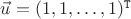 $\vec u=(1,1,\ldots,1)^{\mathtt T}$