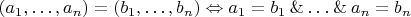 $(a_1,\ldots,a_n) = (b_1,\ldots,b_n) \Leftrightarrow a_1 = b_1 \mathbin\& \ldots \mathbin\& a_n = b_n$