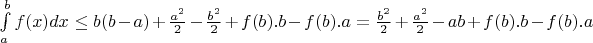 $ \int\limits_{a}^{b} f(x)dx \leq  b(b-a) + \frac{a^2}{2} - \frac{b^2}{2} + f(b) .b- f(b) .a = \frac{b^2}{2} + \frac{a^2}{2}  -ab + f(b).b - f(b).a   $