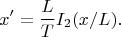 $$
x'=\frac{L}{T} I_2(x/L).
$$