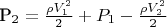 P_2=\frac {\rho V^2_1} {2}+P_1-\frac {\rho V^2_2} {2}