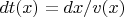 $dt(x) = dx/v(x)$