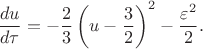 $$\frac{du}{d\tau}=-\frac23\left(u-\frac32\right)^2-\frac{\varepsilon^2}{2}.$$